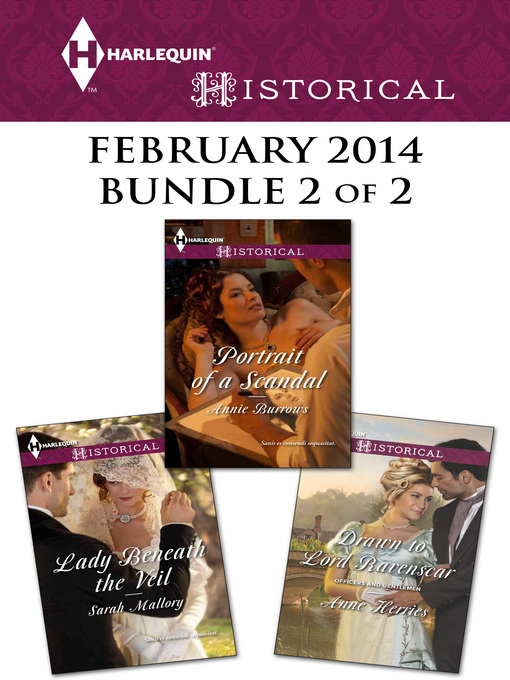 Title details for Harlequin Historical February 2014 - Bundle 2 of 2: Portrait of a Scandal\Lady Beneath the Veil\Drawn to Lord Ravenscar by Annie Burrows - Available